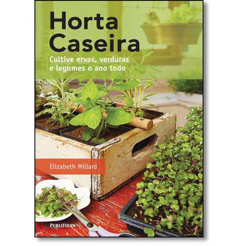 Tudo sobre 'Horta Caseira: Cultive Ervas, Verduras e Legumes o Ano Todo'