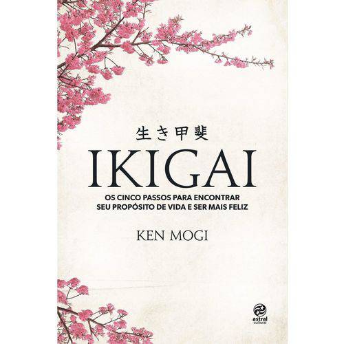 Tudo sobre 'Ikigai - os Cinco Passos para Encontrar Seu Propósito de Vida e Ser Mais Feliz'
