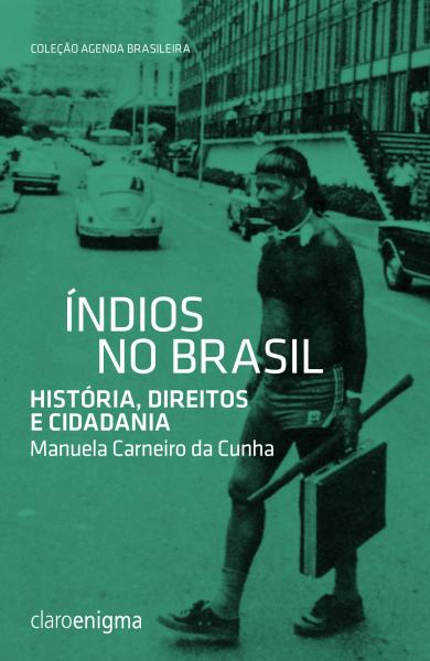 Indios no Brasil - Historia, Direitos e Cidadania - Claro Enigma