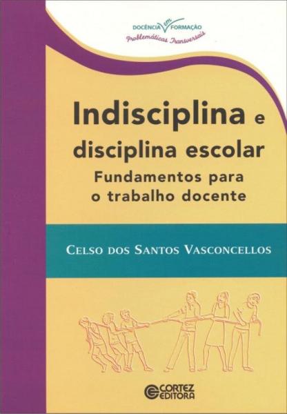 Indisciplina e Disciplina Escolar - Fundamentos - Cortez
