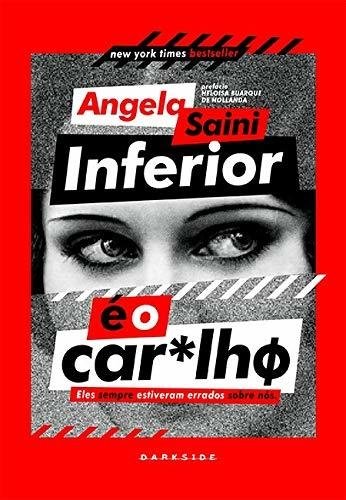 Inferior é o Car*lhø – Edição Padrão - Angela Saini - Darkside.