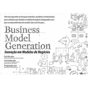 Inovação em Modelos de Negócios ? Business Model Generation