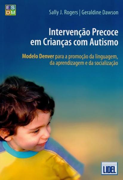 Intervenção Precoce em Crianças com Autismo. Modelo Denver para a Promoção da Linguagem - Lidel