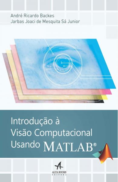 Introducao a Visao Computacional Usando Matlab - Alta Books - 1