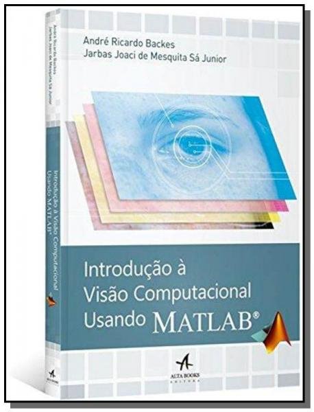 Introducao a Visao Computacional Usando Matlab - Alta Books