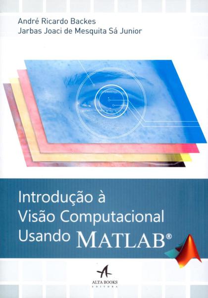 Introdução à Visão Computacional Usando Matlab - Alta Books