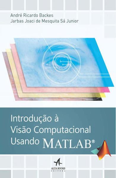 Introduçao a Visao Computacional Usando Matlab - Alta Books