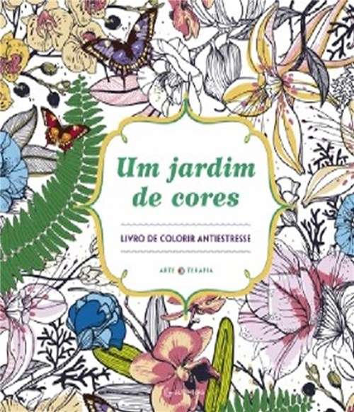 Jardim de Cores, um - Livro de Colorir Antiestresse