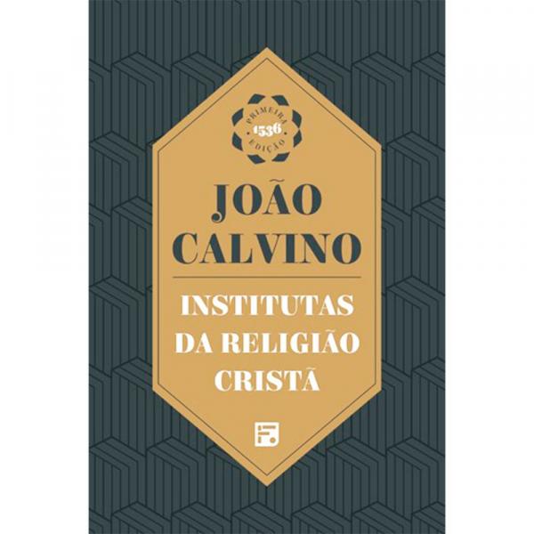João Calvino: Instituição da Religião Cristã - 9788581324913