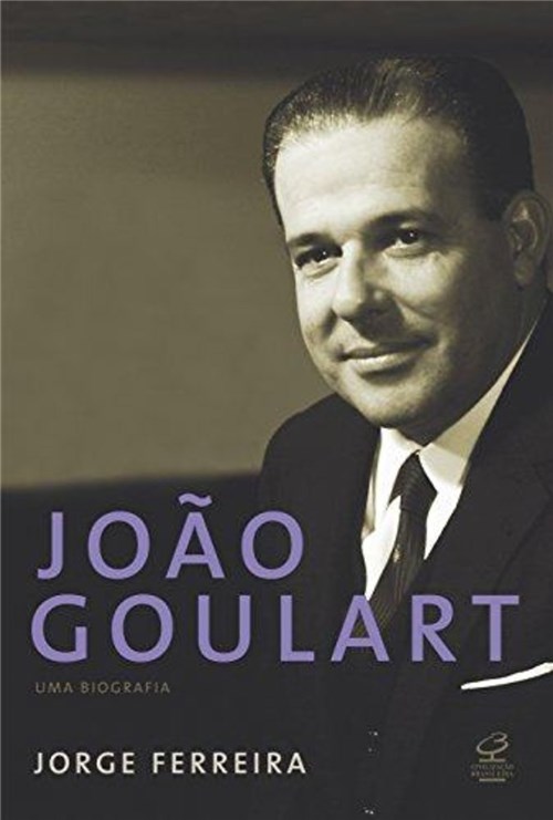 Joao Goulart - uma Biografia