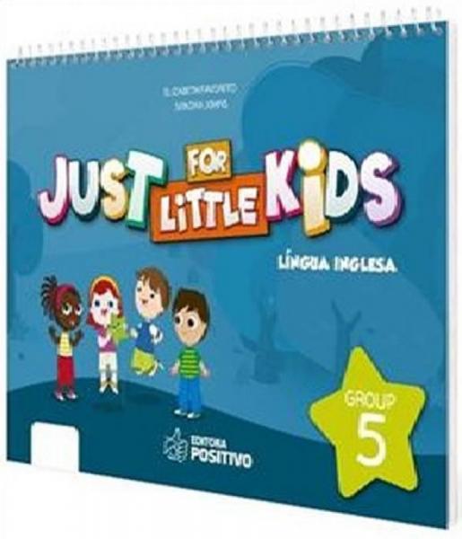 Just For Little Kids - Grupo 5 - Educacao Infantil - Jardim - Positivo - Didatico