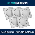 Kit 05 - Ralo Click Fosco 15x15 Cm + Porta Grelha Cromado