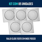 Kit 05 - Ralo Click Inteligente 15x15 Cm (inox Fosco)