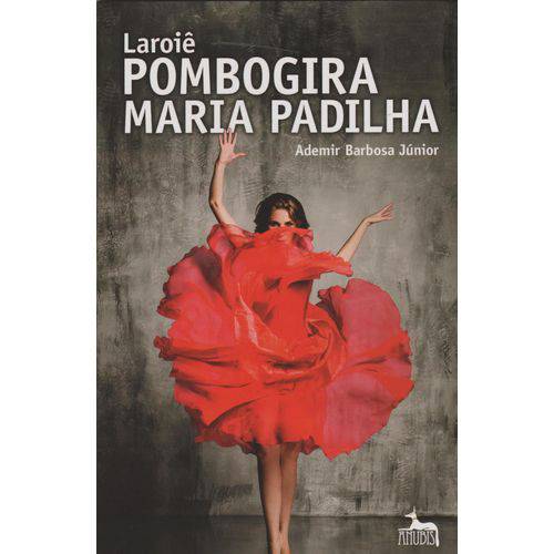 Tudo sobre 'Laroie Pombogira Maria Padilha - 1ª Ed.'