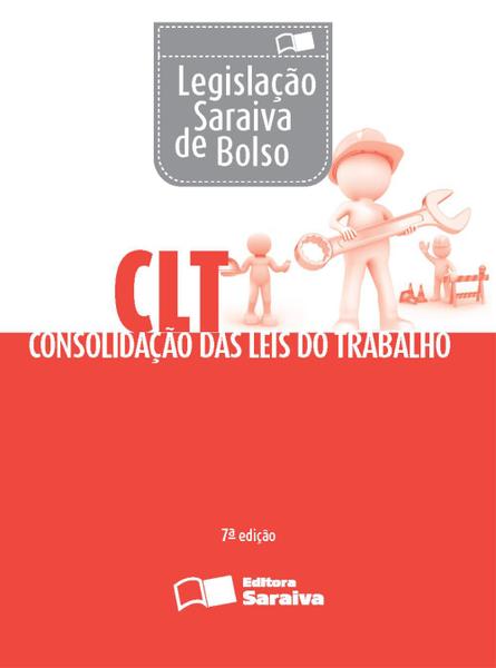 Legislação Saraiva de Bolso - CLT Consolidação das Leis do Trabalho - 7ª Ed. 2016