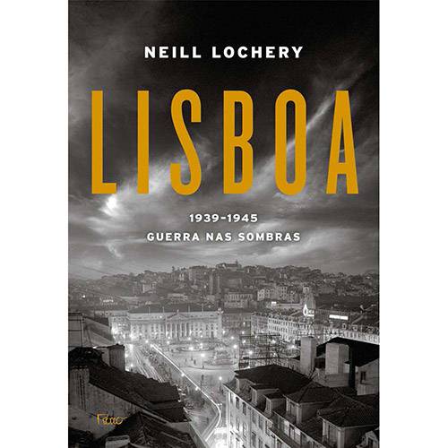 Lisboa: 1939-1945 - Guerras Nas Sombras