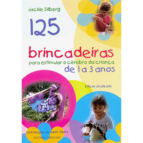 Livro - 125 Brincadeiras para Estimular o Cérebro da Criança de 1 a 3 Anos