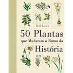 Tudo sobre 'Livro - 50 Plantas que Mudaram o Rumo da História'