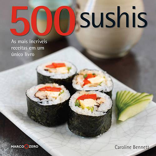 Tudo sobre 'Livro - 500 Sushis: as Mais Incríveis Receitas em um Único Livro - Coleção 500 Receitas'