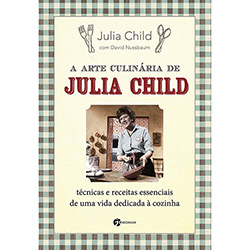 Livro - a Arte Culinária de Julia Child: Técnicas e Receitas Essenciais de uma Vida Dedicada à Cozinha
