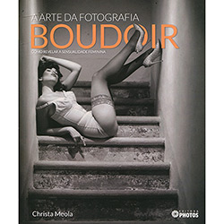 Livro - a Arte da Fotografia Boudoir: Como Revelar a Sensualidade Feminina