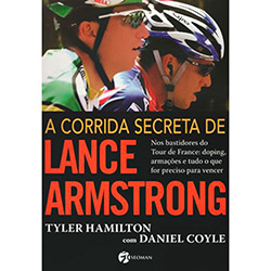 Livro - a Corrida Secreta de Lance Armstrong: Nos Bastidores do Tour de France: Doping, Armações e Tudo o que For Preciso para Vencer