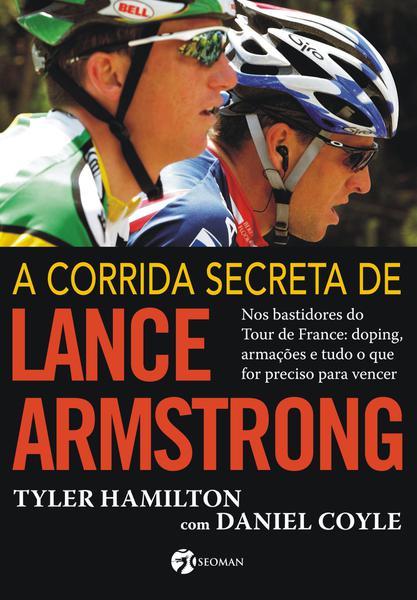 Livro - a Corrida Secreta de Lance Armstrong - Nos Bastidores do Tour de France: Doping, Armações e Tudo o que For Preciso para Vencer