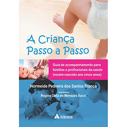 Tudo sobre 'Livro - a Criança Passo a Passo: Guia de Acompanhamento para Famílias e Profissionais da Saúde (Recém-nascido Aos Cinco Anos)'