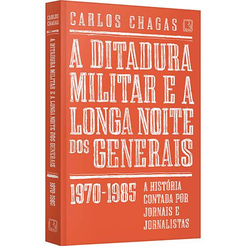 Tudo sobre 'Livro - a Ditadura Militar e a Longa Noite dos Generais: 1970-1985'