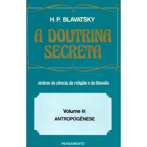 Livro - a Doutrina Secreta: Síntese da Ciência, da Religião e da Filosofia - Antropogênese - Vol.III