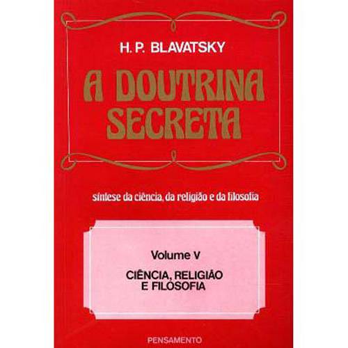 Tudo sobre 'Livro - a Doutrina Secreta: Síntese da Ciência, Religião e Filosofia - Vol.5'