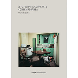 Tudo sobre 'Livro - a Fotografia Como Arte Contemporânea'