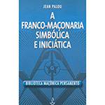 Tudo sobre 'Livro - a Franco-Maçonaria, Simbólica e Iniciática'
