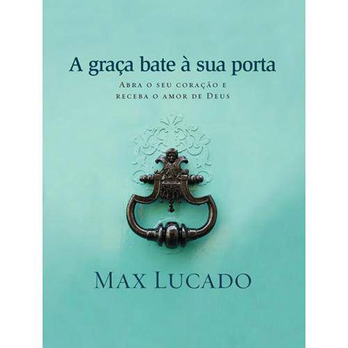 Livro - a Graça Bate à Sua Porta: Abra Seu Coração e Receba o Amor de Deus