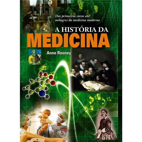 Livro - a História da Medicina: das Primeiras Curas Aos Milagres da Medicina Moderna