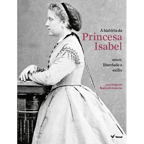 Livro - a História da Princesa Isabel: Amor, Liberdade e Exílio