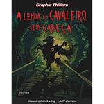 Livro - a Lenda do Cavaleiro Sem Cabeça - Coleção Graphic Chillers