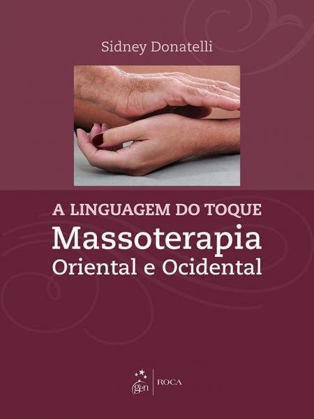 Livro - a Linguagem do Toque - Massoterapia Oriental e Ocidental