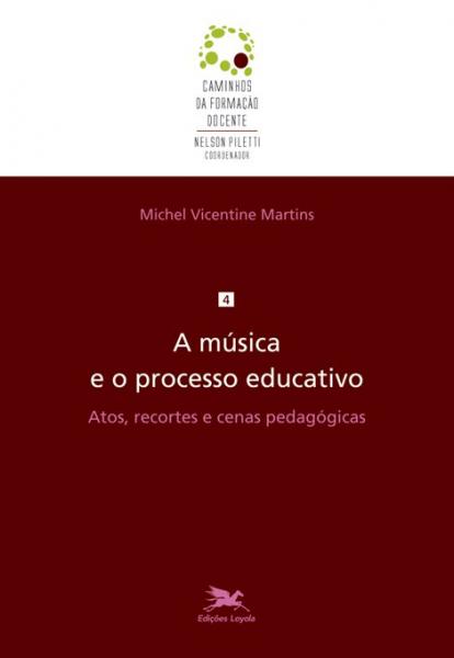 Livro - a Música e o Processo Educativo - Atos, Recortes e Cenas Pedagógicas