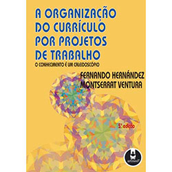 Livro - a Organização do Currículo por Projetos de Trabalho: o Conhecimento é um Caleidoscópio