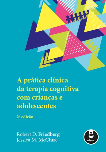 Livro - a Prática Clínica da Terapia Cognitiva com Crianças e Adolescentes