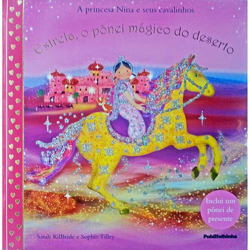 Tudo sobre 'Livro - a Princesa Nina e Seus Cavalinhos: Estrela, o Pônei Mágico do Deserto'