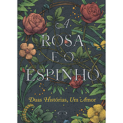 Livro - a Rosa e o Espinho: Duas Histórias, um Amor