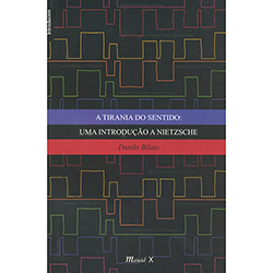 Tudo sobre 'Livro - a Tirania do Sentido: uma Introdução a Nietzsche'