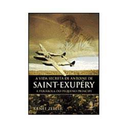 Tudo sobre 'Livro - a Vida Secreta de Antoine de Saint-Exupéry'