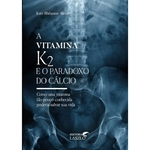 Livro A Vitamina K2 e o Paradoxo do Cálcio - Kate Rhéaume-Bleue