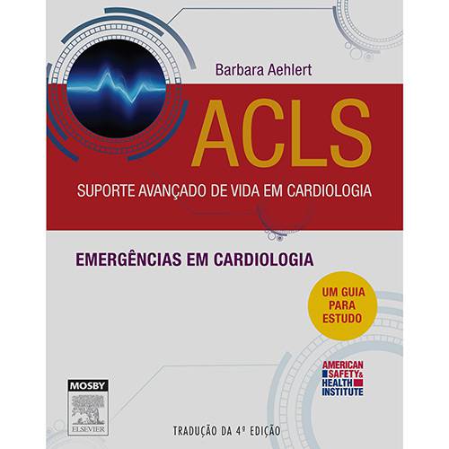 Tudo sobre 'Livro - ACLS Suporte Avançado de Vida em Cardiologia: Emergências em Cardiologia'