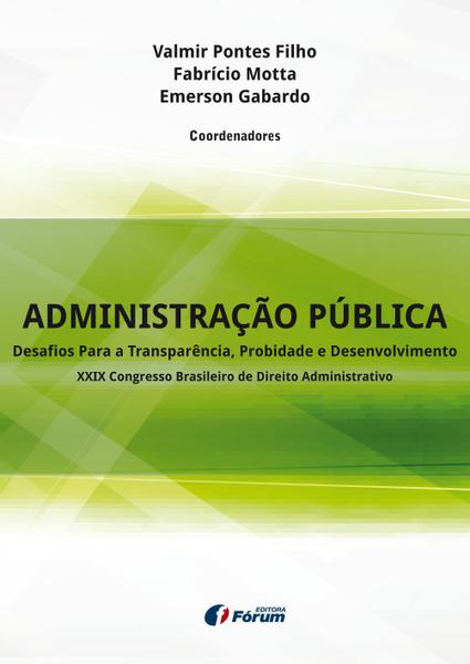 Administração Pública: Desafios para a Transparência, Probidade e Desenvolvimento - Xxix Congresso Brasileiro de Direito - Forum