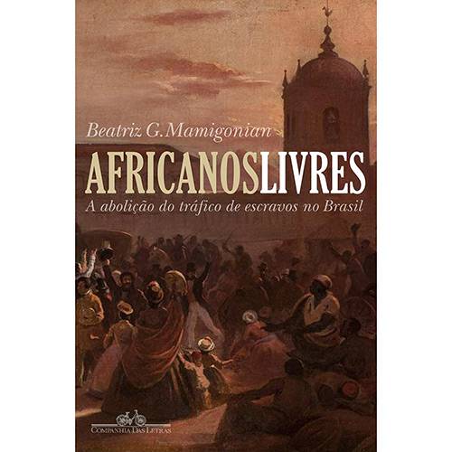 Livro - Africanos Livres - a Abolição do Tráfico de Escravos para o Brasil