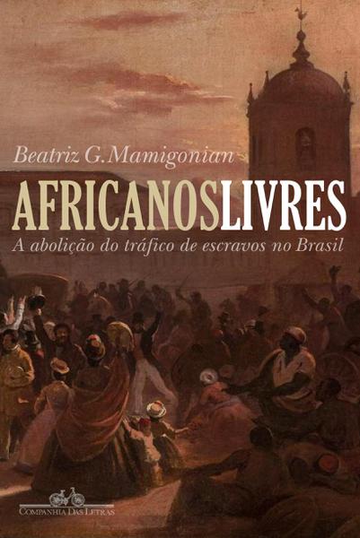 Livro - Africanos Livres - a Abolição do Tráfico de Escravos para o Brasil